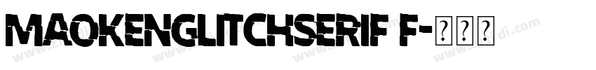 MaokenGlitchSerif F字体转换